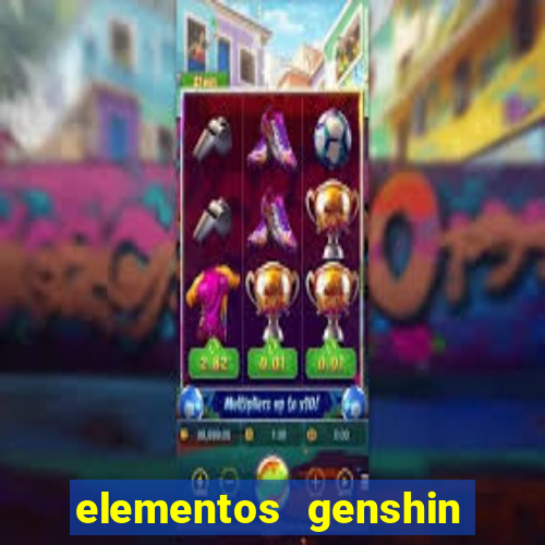 elementos genshin impact fraquezas